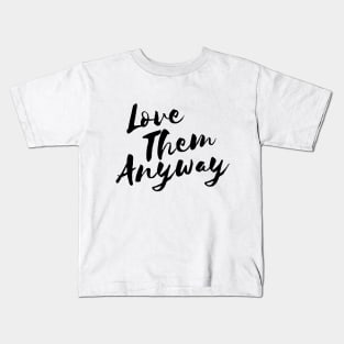 Love them anyway t-shirt Kids T-Shirt